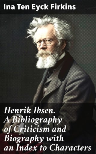 Henrik Ibsen. A Bibliography of Criticism and Biography with an Index to Characters