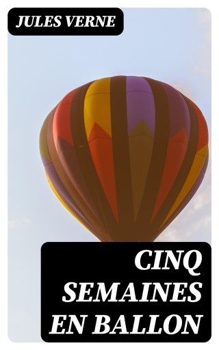 Portada del libro «Cinq Semaines En Ballon», de Jules Verne