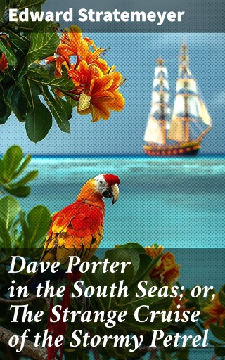 Dave Porter in the South Seas; or, The Strange Cruise of the Stormy Petrel