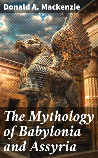The Mythology of Babylonia and Assyria