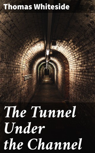 Portada del libro «The Tunnel Under the Channel», de Thomas Whiteside