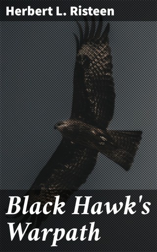 Portada del libro «Black Hawk's Warpath», de Herbert L. Risteen