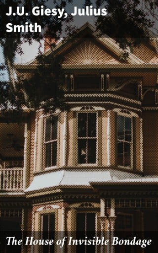 Portada del libro «The House of Invisible Bondage», de J.U. Giesy, Julius Smith