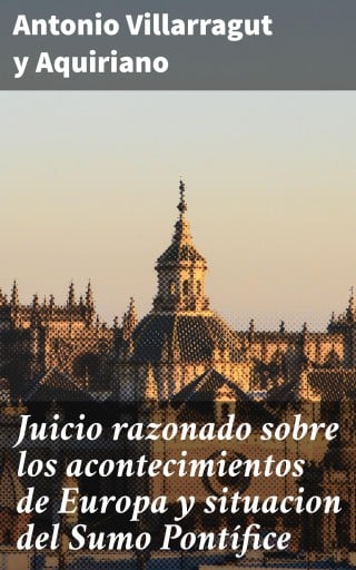 Juicio razonado sobre los acontecimientos de Europa y situacion del Sumo Pontífice