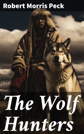 Portada del libro «The Wolf Hunters», de Robert Morris Peck