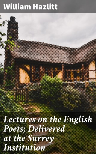 Lectures on the English Poets; Delivered at the Surrey Institution
