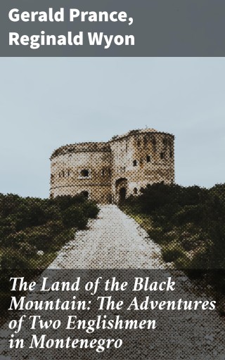 The Land of the Black Mountain: The Adventures of Two Englishmen in Montenegro