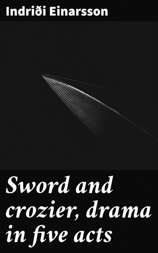 Sword and crozier, drama in five acts
