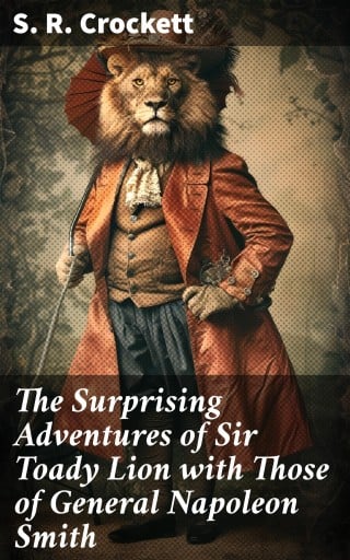The Surprising Adventures of Sir Toady Lion with Those of General Napoleon Smith