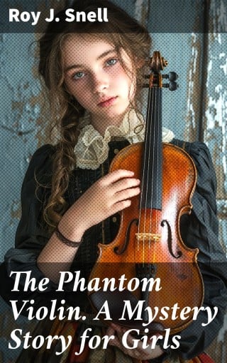 The Phantom Violin. A Mystery Story for Girls
