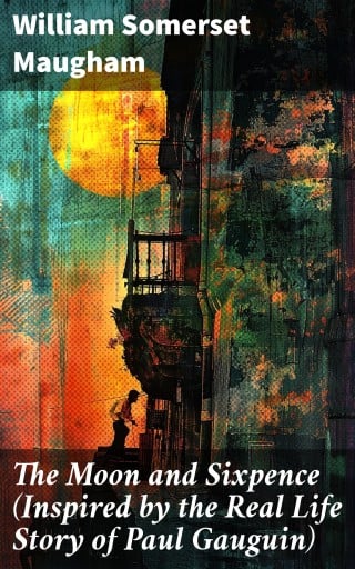 The Moon and Sixpence (Inspired by the Real Life Story of Paul Gauguin)