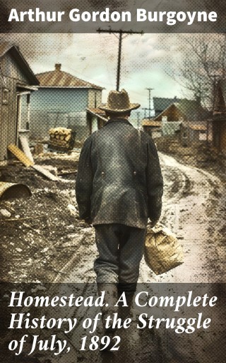 Portada del libro «Homestead. A Complete History of the Struggle of July, 1892», de Arthur Gordon Burgoyne