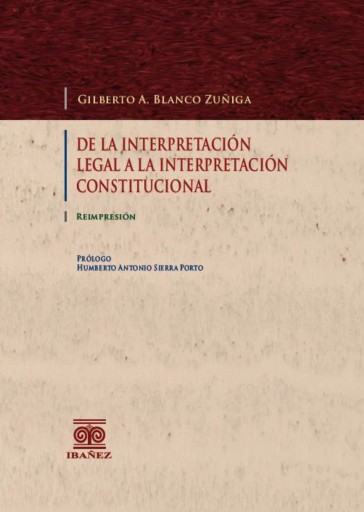 Portada del libro «De la interpretación legal a la interpretación constitucional», de Gilberto A. Blanco Zúñiga