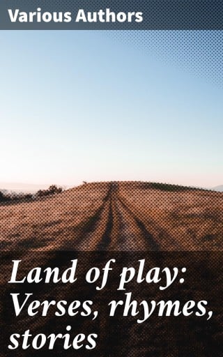 Land of play: Verses, rhymes, stories