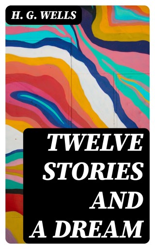 Portada del libro «Twelve Stories and a Dream», de H. G. Wells