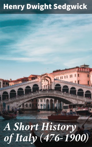 Portada del libro «A Short History of Italy (476-1900)», de Henry Dwight Sedgwick