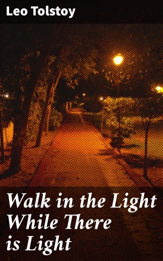 Walk in the Light While There is Light