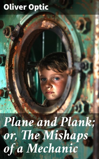 Plane and Plank; or, The Mishaps of a Mechanic