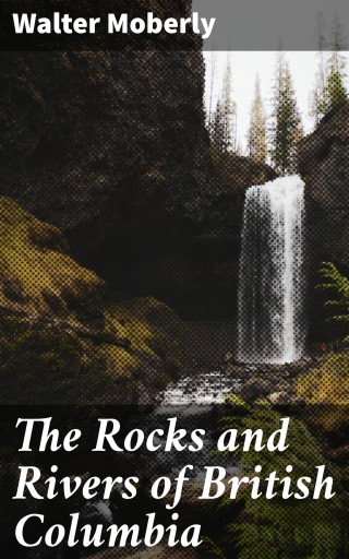 The Rocks and Rivers of British Columbia