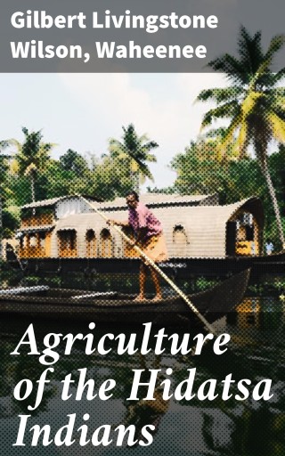 Agriculture of the Hidatsa Indians