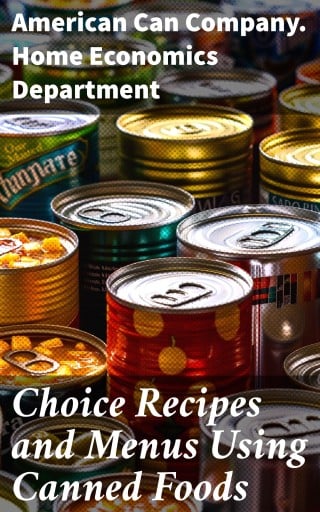 Choice Recipes and Menus Using Canned Foods
