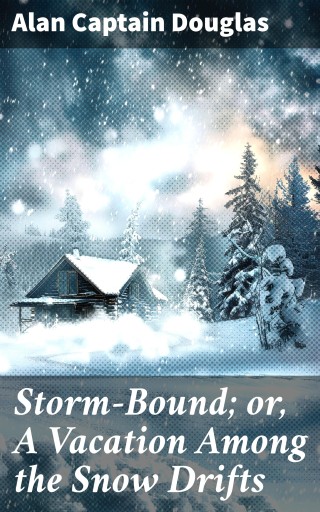 Storm-Bound; or, A Vacation Among the Snow Drifts