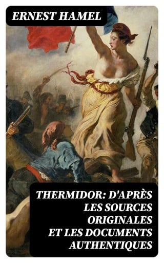 Thermidor: d'après les sources originales et les documents authentiques