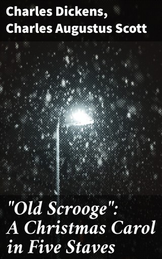 "Old Scrooge": A Christmas Carol in Five Staves