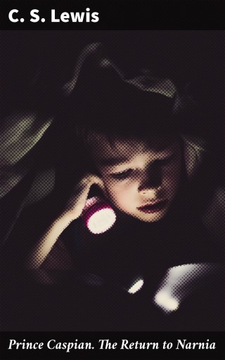 Prince Caspian. The Return to Narnia