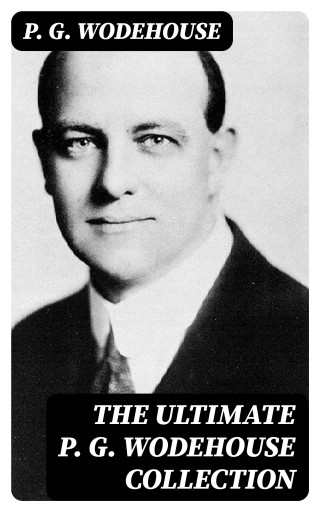 The Ultimate P. G. Wodehouse Collection