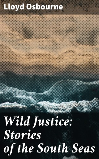 Wild Justice: Stories of the South Seas