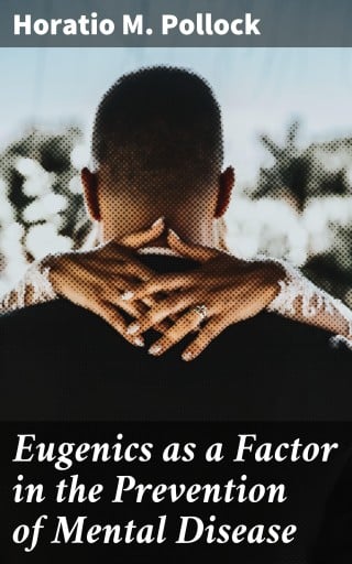 Eugenics as a Factor in the Prevention of Mental Disease