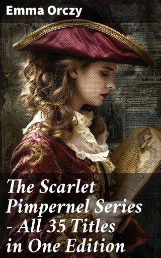 The Scarlet Pimpernel Series – All 35 Titles in One Edition