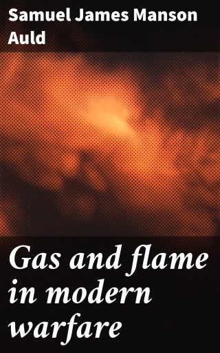 Gas and flame in modern warfare