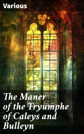 The Maner of the Tryumphe of Caleys and Bulleyn