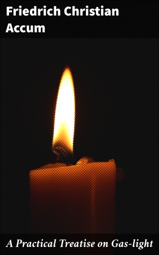 A Practical Treatise on Gas-light