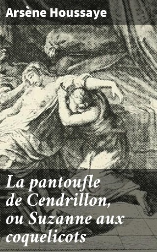 Portada del libro «La pantoufle de Cendrillon, ou Suzanne aux coquelicots», de Arsène Houssaye