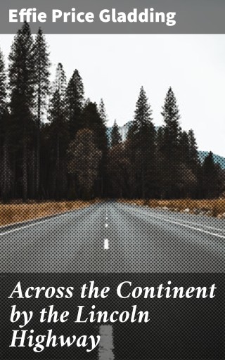 Across the Continent by the Lincoln Highway