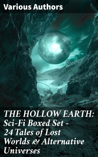 THE HOLLOW EARTH: Sci-Fi Boxed Set - 24 Tales of Lost Worlds & Alternative Universes