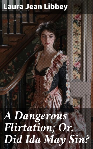 A Dangerous Flirtation; Or, Did Ida May Sin?