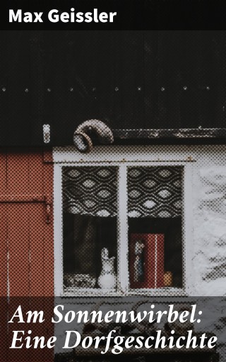 Am Sonnenwirbel: Eine Dorfgeschichte