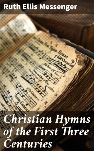 Christian Hymns of the First Three Centuries