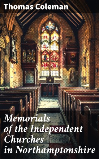 Memorials of the Independent Churches in Northamptonshire
