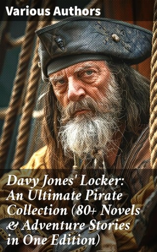 Davy Jones' Locker: An Ultimate Pirate Collection (80+ Novels & Adventure Stories in One Edition)
