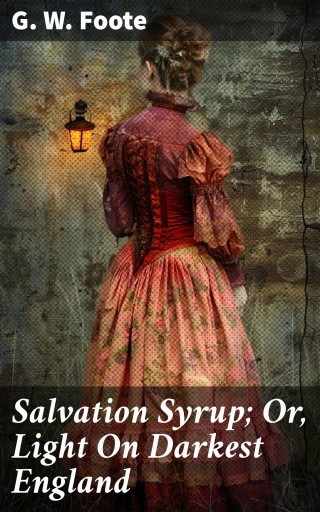 Salvation Syrup; Or, Light On Darkest England