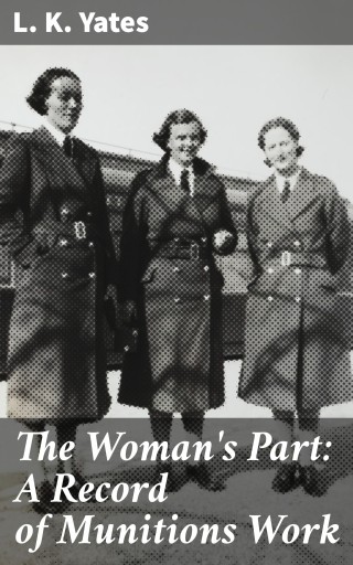The Woman's Part: A Record of Munitions Work