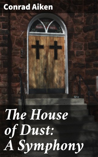 The House of Dust: A Symphony