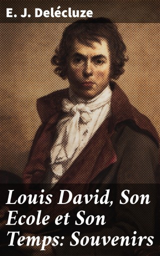Portada del libro «Louis David, Son Ecole et Son Temps: Souvenirs», de E. J. Delécluze