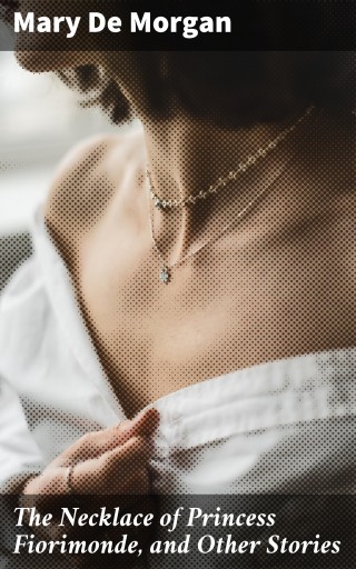 The Necklace of Princess Fiorimonde, and Other Stories