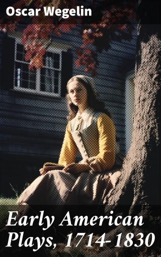 Early American Plays, 1714-1830